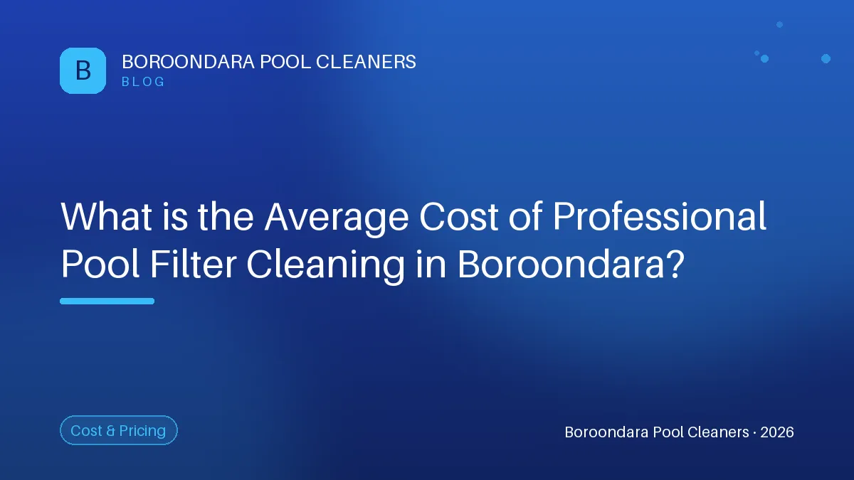 Understanding the Cost of Professional Pool Filter Cleaning in Boroond — Boroondara Pool Cleaners Understanding the Cost of Professional Pool Filter Cleaning in Boroondara