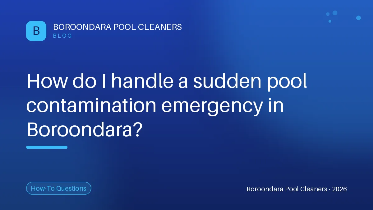 What to Do When Facing a Pool Contamination Emergency in Boroondara?