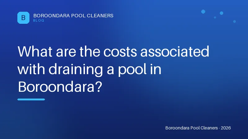What are the costs associated with draining a pool in Boroondara? What are the costs associated with draining a pool in Boroondara?