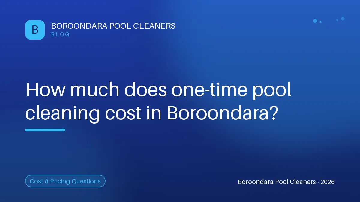 Understanding the Costs of One-Time Pool Cleaning in Boroondara