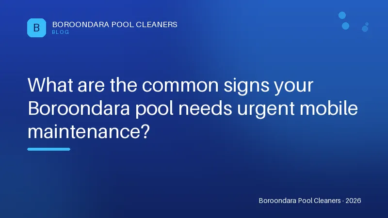 What are the common signs your Boroondara pool needs urgent mobile mai What are the common signs your Boroondara pool needs urgent mobile maintenance?