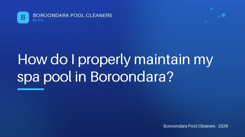 How do I properly maintain my spa pool in Boroondara? How do I properly maintain my spa pool in Boroondara?
