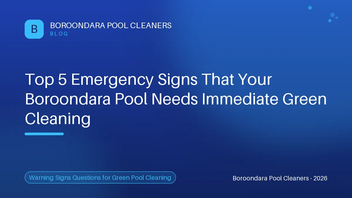 5 Alarming Signs Your Boroondara Pool Needs Green Cleaning Now