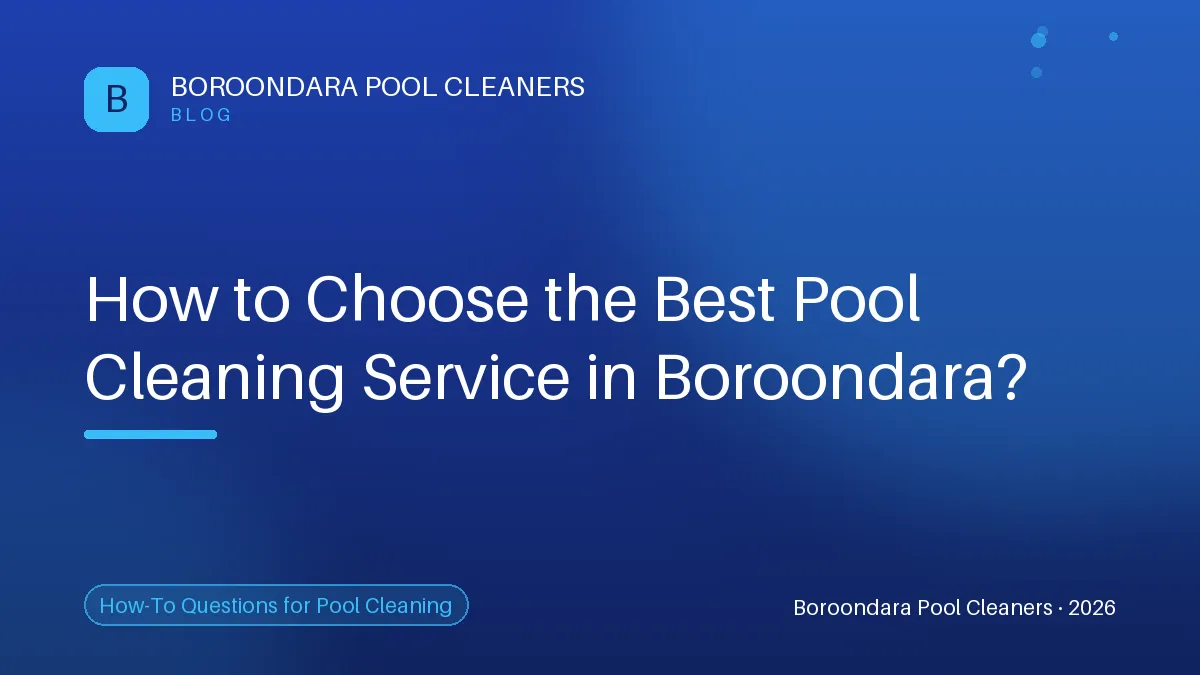 Your Guide to Choosing the Best Pool Cleaning Service in Boroondara