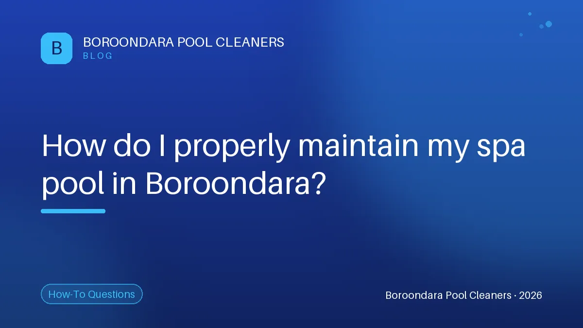 Essential Tips for Maintaining Your Spa Pool in Boroondara