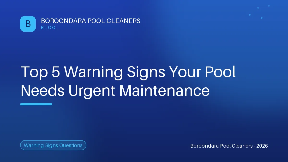 Are You Noticing These 5 Warning Signs Your Pool Needs Urgent Maintena — Boroondara Pool Cleaners Are You Noticing These 5 Warning Signs Your Pool Needs Urgent Maintenance?