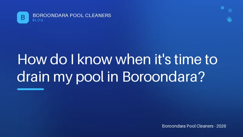 How do I know when it's time to drain my pool in Boroondara? How do I know when it's time to drain my pool in Boroondara?