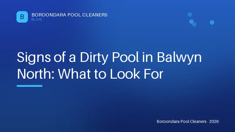 Signs of a Dirty Pool in Balwyn North Signs of a Dirty Pool in Balwyn North: What to Look For