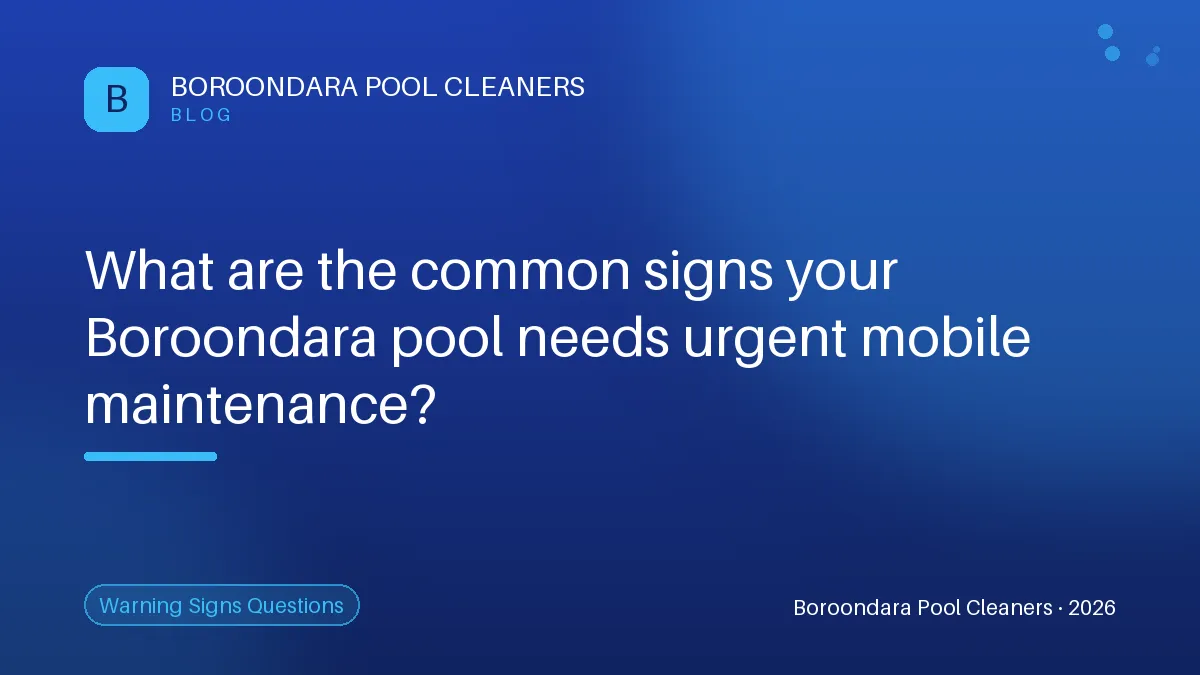 Signs Your Boroondara Pool Needs Urgent Mobile Maintenance