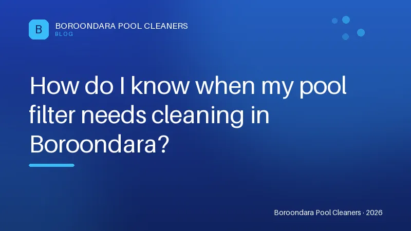 How do I know when my pool filter needs cleaning in Boroondara? How do I know when my pool filter needs cleaning in Boroondara?