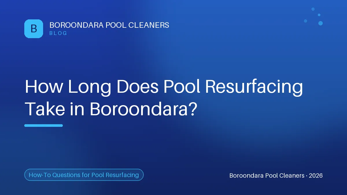 How Long Does Pool Resurfacing Take in Boroondara?